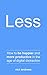Less: How To Be Happier And...