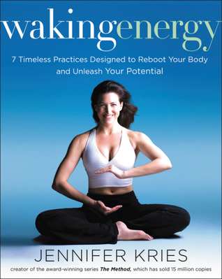 Waking Energy: 7 Timeless Practices Designed to Reboot Your Body and Unleash Your Potential