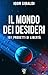 Il mondo dei desideri. 101 progetti di libertà