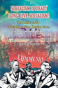 Socialism Is Dead! Long Live Socialism!: The Marx Code—Socialism with a Human Face: (A New World Order)