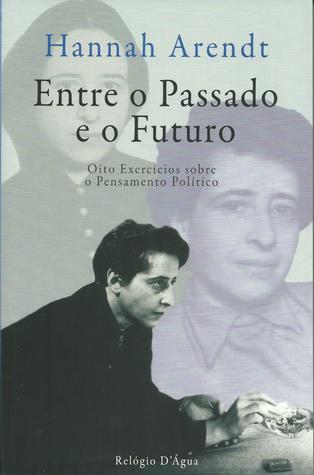 Entre o Passado e o Futuro – Oito Exercícios sobre o Pensamento Político