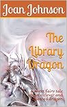 The Library Dragon: A sweet fairy tale about a clever and educated dragon