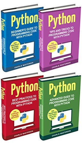 Python: 4 Books in 1: Beginner's Guide + Tips and Tricks + Best Practices + Advanced Guide to Programming Code with Python (Kindle Edition)