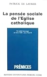 La pensée sociale de l'église catholique : un idéal historique de Léon XIII à Jean Paul II