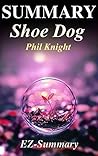 Summary - Shoe Dog: By Phil Knight - A Memoir by the Creator of Nike (Shoe Dog: A Complete Summary - Book, Ebook,Paperback, Hardcover, Audible, Audiobook Book 1)