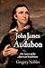 John James Audubon: The Nature of the American Woodsman (Early American Studies)