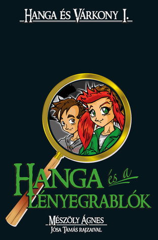 Hanga ​és a lényegrablók (Hanga és Várkony, #1)
