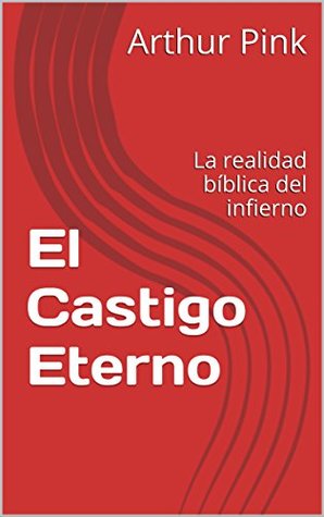 El Castigo Eterno: La realidad bíblica del infierno