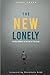 The New Lonely: Intimacy in the Age of Isolation