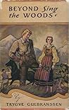 Beyond Sing the Woods by Trygve Gulbranssen