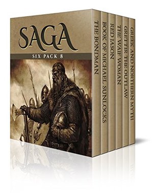Saga Six Pack 8 - The Bondman, Book of Michael Sunlocks, Red Jason, The Waif Woman, Grettir the Outlaw, Greek and Northern Mythologies (Illustrated)
