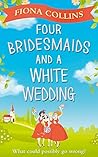 Four Bridesmaids and a White Wedding by Fiona   Collins