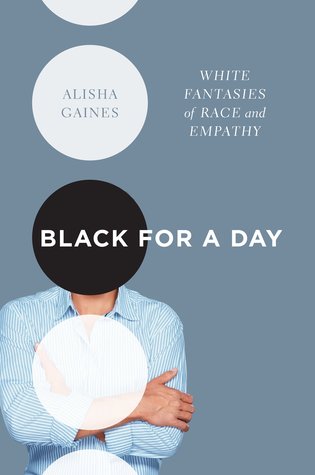 Black for a Day: White Fantasies of Race and Empathy (Hardcover)