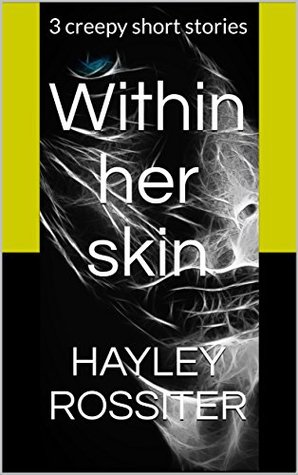 Within her skin: 3 creepy short stories (Kindle Edition)