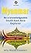 Myanmar (Burma): A Concise History, Language, Culture, Cuisine, Transport & Travel Guide (Be a Knowledgeable South East Asia Explorer Book 5)