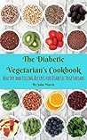 The Diabetic Vegetarian's Cookbook: Healthy and Filling Recipes for Diabetic Vegetarians