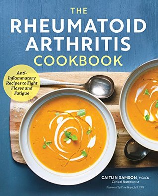 The Rheumatoid Arthritis Cookbook: Anti-Inflammatory Recipes to Fight Flares and Fatigue (Kindle Edition)
