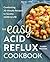 The Easy Acid Reflux Cookbook: Comforting 30-Minute Recipes to Soothe GERD & LPR