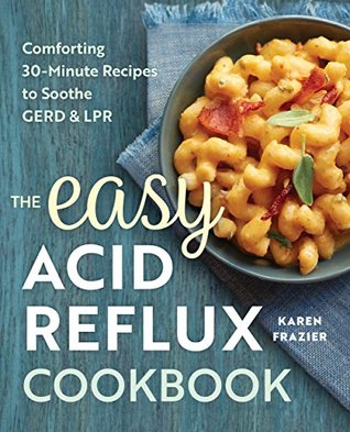 The Easy Acid Reflux Cookbook: Comforting 30-Minute Recipes to Soothe GERD & LPR (Kindle Edition)