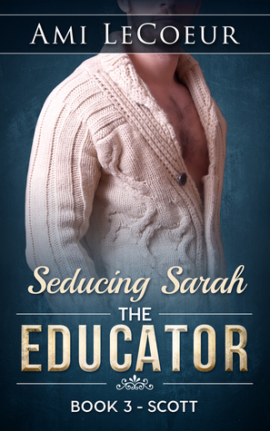 Seducing Sarah - Book 3 - The Educator: Scott