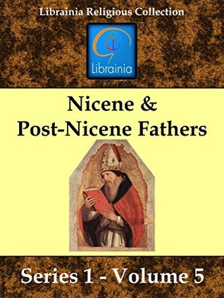 Nicene & Post Nicene Fathers Series 1:v5 (Nicene & Post Nicene Fathers - Series I)