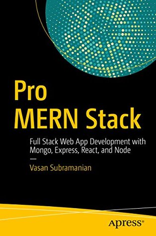 Pro MERN Stack: Full Stack Web App Development with Mongo, Express, React, and Node (Kindle Edition)
