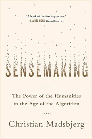 Sensemaking: The Power of the Humanities in the Age of the Algorithm