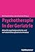 Psychotherapie in der Geriatrie: Aktuelle psychodynamische und verhaltenstherapeutische Ansätze (German Edition)