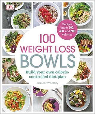 100 Weight Loss Bowls: Build your own calorie-controlled diet plan (Kindle Edition)
