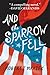 And the Sparrow Fell: A Novel