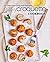Easy Croquette Cookbook: 50 Delicious Croquette Recipes