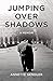 Jumping Over Shadows: A Memoir