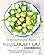 Easy Cucumber Cookbook: 50 Delicious Cucumber Recipes; Methods and Techniques for Cooking with Cucumbers