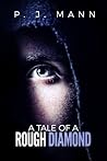 A Tale of a Rough Diamond by P.J. Mann