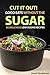 Cut It Out! Good Eats without the Sugar: 50 Delicious Low Sugar Recipes