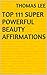 Top 111 Super Powerful Beauty Affirmations