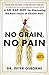 No Grain, No Pain: A 30-Day Diet for Eliminating the Root Cause of Chronic Pain