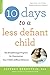 10 Days to a Less Defiant Child: The Breakthrough Program for Overcoming Your Child's Difficult Behavior