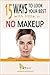 15 Ways to Look Your Best with Little or NO Makeup: A #nomakeup Book
