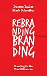 Rebranding Branding by Darren  Taylor