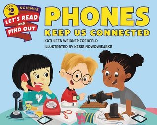 Phones Keep Us Connected: An Award-Winning Science Book About How Telephones Work for Kids (Ages 4-8) (Let's-Read-and-Find-Out Science 2)