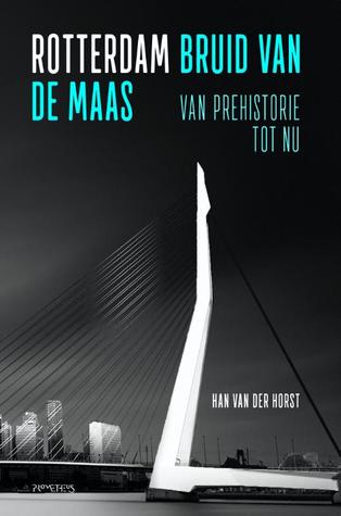 Rotterdam bruid van de maas - Van prehistorie tot nu