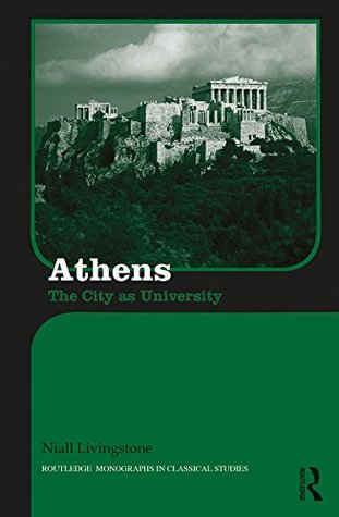 Athens: The City as University (Routledge Monographs in Classical Studies)
