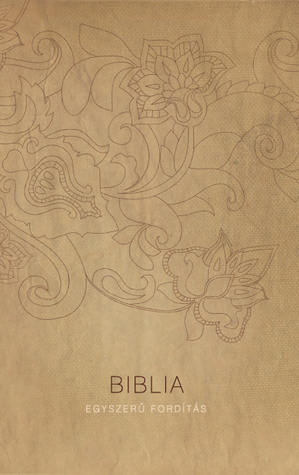 Hungarian Bible Easy to Read Version - Antic Cover / Magyar Szent Biblia Egyszeru Forditas - Antik Borito