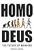Homo Deus: The Future of Ma...