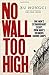 No Wall Too High: One Man's Extraordinary Escape From Mao's Infamous Labour Camps