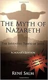 The Myth of Nazareth: The Invented Town of Jesus The Myth of Nazareth: The Invented Town of Jesus