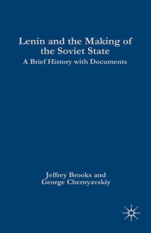 Lenin and the Making of the Soviet State: A Brief History with Documents (The Bedford Series in History and Culture)