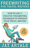 Freewriting for Travel Writers by Jay Artale