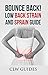 Bounce Back! Low Back Strain and Sprain Guide: Low Back Pain Relief, Treatment for Low Back Pain, Healing Your Sore Back, Relief From Chronic Lumbar Pain, Low Back Pain Exercises, Pain Management